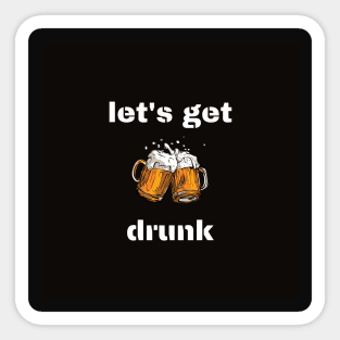 Let's get drunk Sticker